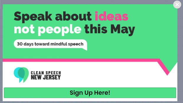 Geotargeted popup from Aish.com that says "Speak about ideas not people this May. 30 days toward mindful speech. Clean Speech New Jersey. Sign Up Here!" - OptinMonster Geotargeted popup from Aish.com that says "Speak about ideas not people this May. 30 days toward mindful speech. Clean Speech New Jersey. Sign Up Here!"