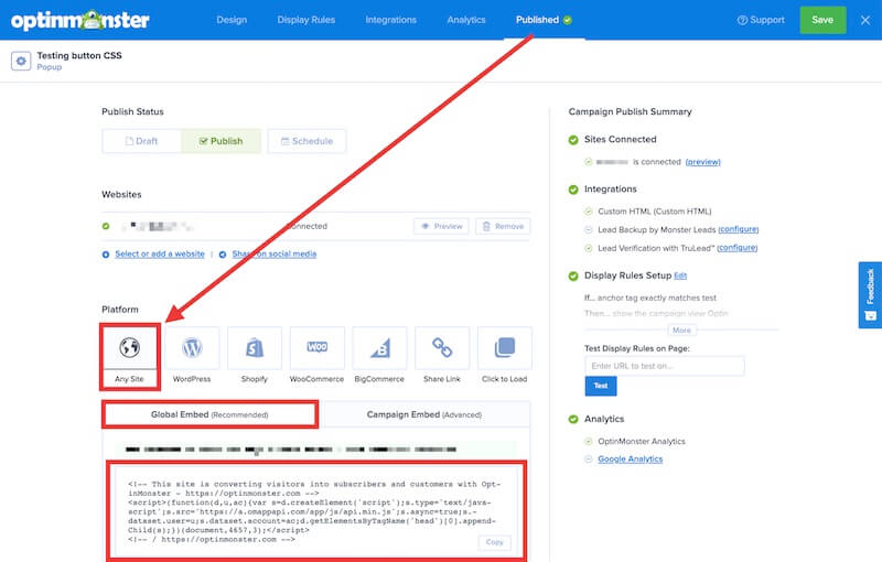 Global embed code for OptinMonster can be found in the Publish screen of the campaign builder. - OptinMonster Global embed code for OptinMonster can be found in the Publish screen of the campaign builder.