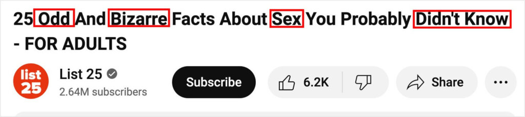 list-25-headline-with-lust-power-words-marked - OptinMonster List 25 headlinee that says "25 Odd and Bizarre Facts About Sex You Probably Didn't Know - FOR ADULTS"
The words odd, bizarre, sex, and didn't know are marked as power words.