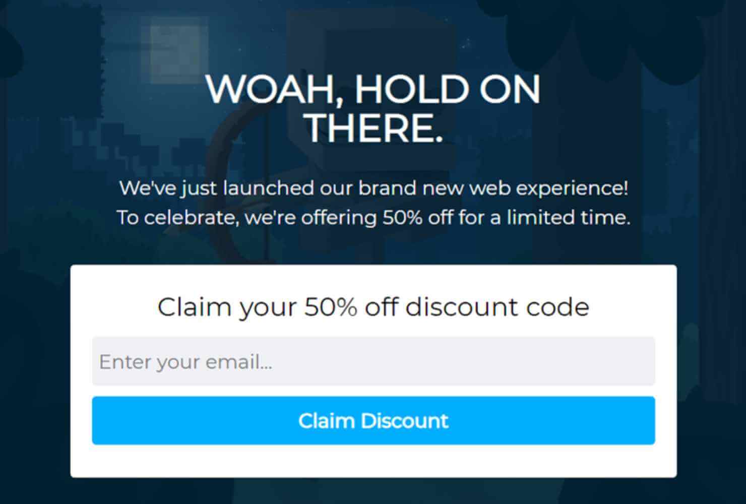 shockbyte-exit-cart-abandment-popup - OptinMonster Shockbyte's exit-intent popup that says "WOAH, HOLD ON THERE. We've just launched our brand new web experience! To celebrate, we're offering 50% off for a limited time." It then asks for an email address to claim the discount.
