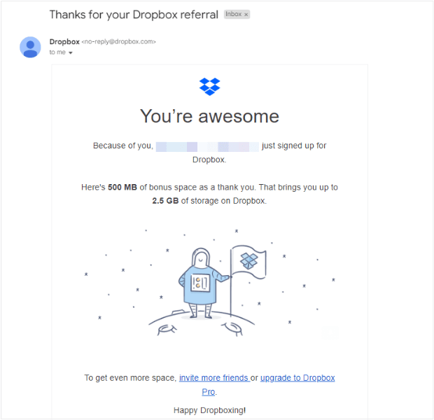 email-campaign-from-dropbox - OptinMonster Email campaign from Dropbox. Subject line is "Thanks for your Dropbox referral." Email body text says "Because of you, (blurred name) just signed up for Dropbox. Here's 500MB of bonus space as a thank you. That brings you up to 2.5 GB of Storage on Dropbox. To get even more space, invite more friends or upgrade to Dropbox Pro. Happy Dropboxing!"