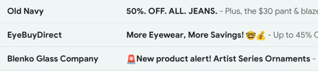 email-copywriting-subject-lines - OptinMonster Email inbox showing subject line copy for three emails: Old Navy - "50%. OFF. ALL. JEANS." EyeBuyDirect - "More Eyewear, More Savings (with glasses-wearing smiley face emoji and a money bag emoji)" Blenko Glass Company - "(siren emoji) New product alert! Artist Series Ornaments"