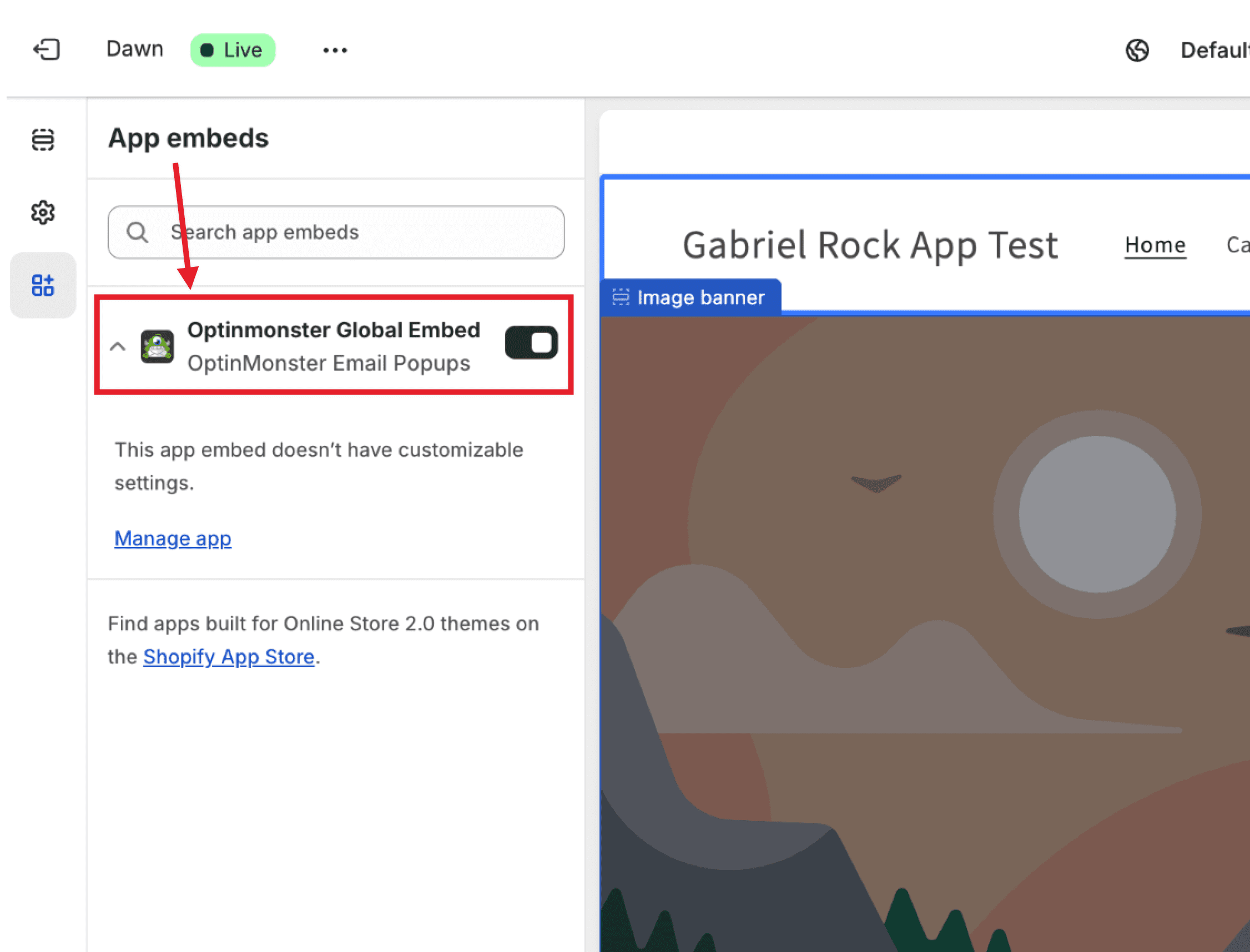 Enable the OptinMonster App Block in your Shopify store. - OptinMonster Enable the OptinMonster App Block in your Shopify store.