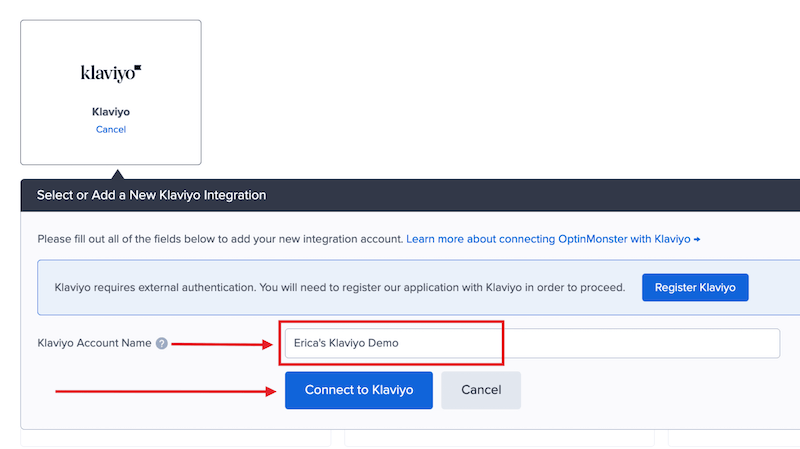 Name your Klaviyo integration for easy identification and connect Klaviyo to OptinMonster. - OptinMonster Name your Klaviyo integration for easy identification and connect Klaviyo to OptinMonster.