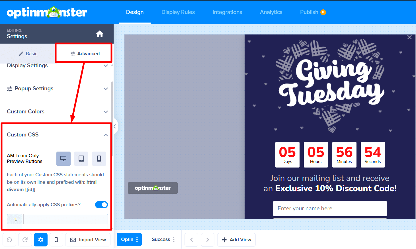 Add custom styling to your campaigns using the Custom CSS field in the campaign builder. - OptinMonster - OptinMonster Add custom styling to your campaigns using the Custom CSS field in the campaign builder. - OptinMonster